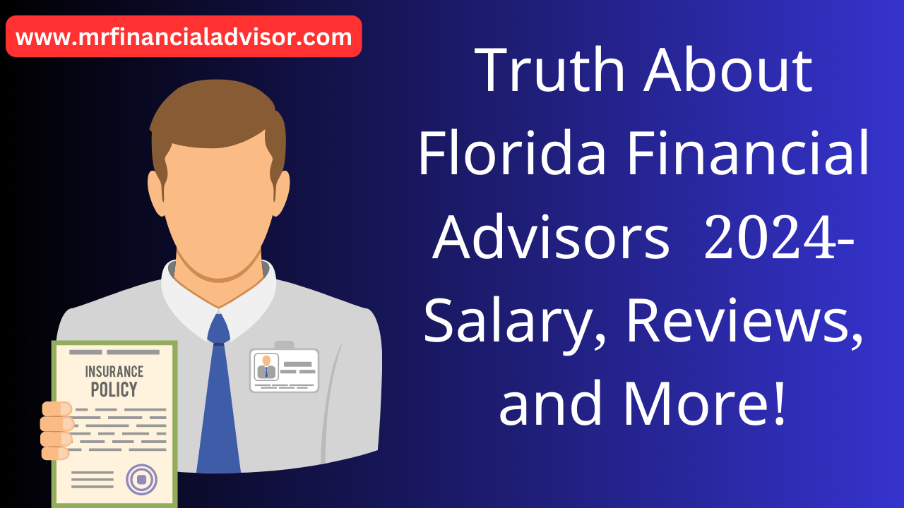 Truth About Florida Financial Advisors 2024 Salary, Reviews, and More