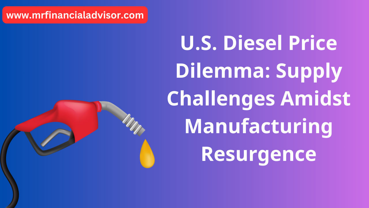 U.S. Diesel Price Dilemma: Supply Challenges Amidst Manufacturing Resurgence